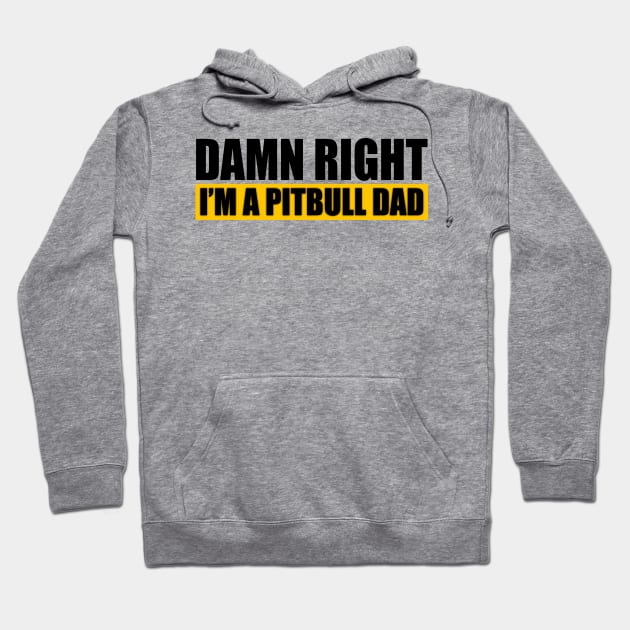 Damn Right Im A Pitbull Dad Hoodie by LandriArt